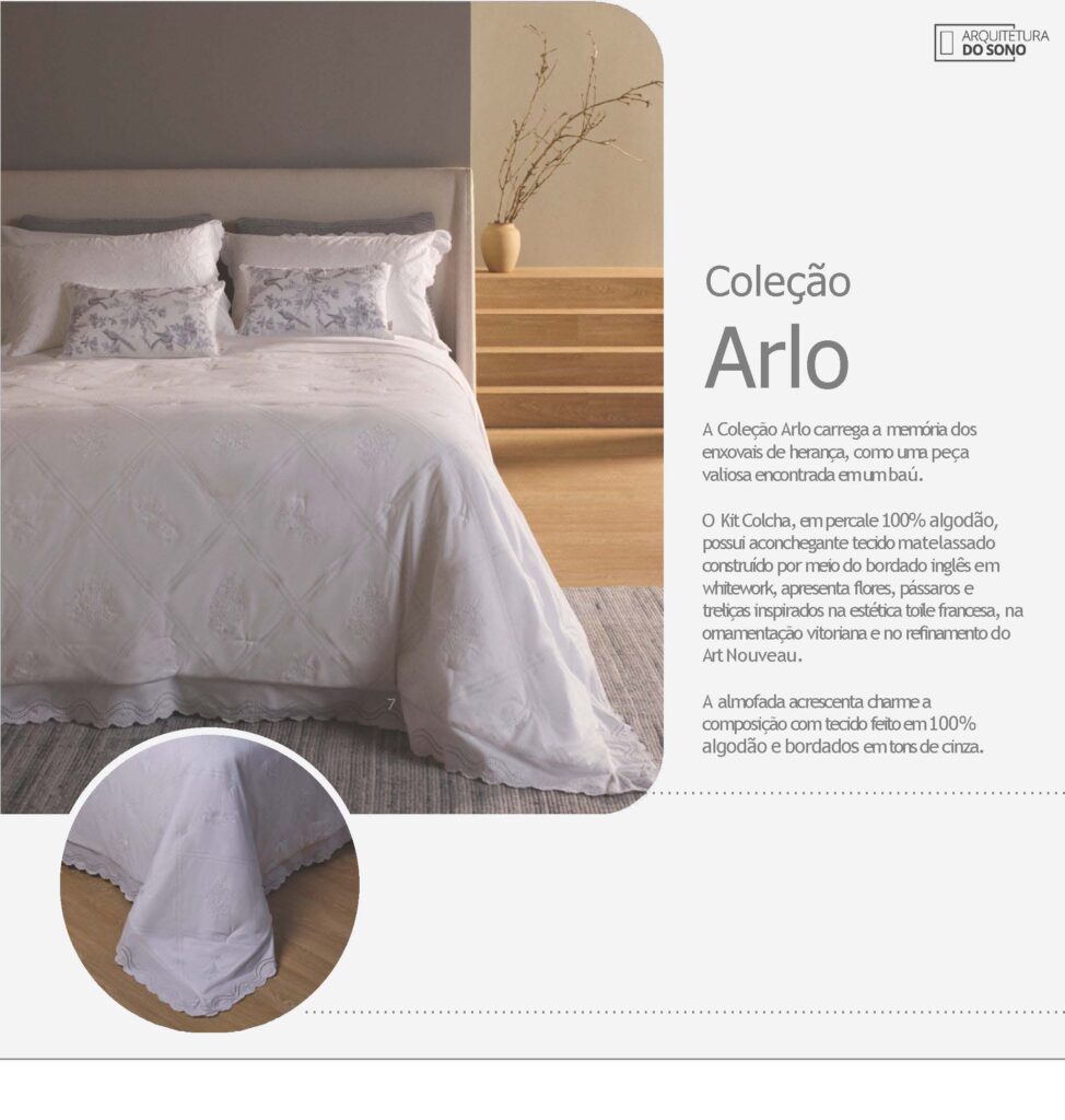 A Coleção Arlo carrega a memória dos enxovais de herança, como uma peça valiosa encontrada em um baú. O Kit Colcha, em percale 100% algodão, possui aconchegante tecido matelassado construído por meio do bordado inglês em whitework, apresenta flores, pássaros e treliças inspirados na estética toile francesa, na ornamentação vitoriana e no refinamento do Art Nouveau.